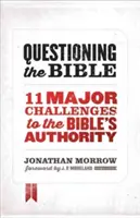 A Biblia megkérdőjelezése: 11 fő kihívás a Biblia tekintélyével szemben - Questioning the Bible: 11 Major Challenges to the Bible's Authority