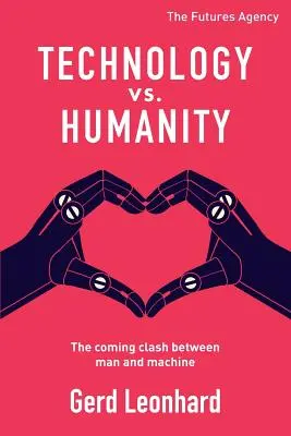 Technológia kontra emberiség: Az ember és a gép közelgő összecsapása - Technology vs. Humanity: The coming clash between man and machine