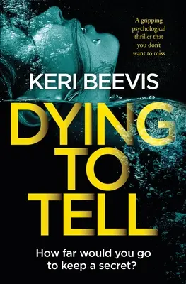 Dying to Tell: Egy lebilincselő pszichológiai thriller, amit nem akarsz kihagyni - Dying to Tell: A Gripping Psychological Thriller That You Don't Want to Miss