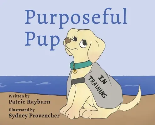 Purposeful Pup: Egy kiskutya útja a szolgálati kutyává válásig - Purposeful Pup: A Puppy's Journey to Become a Service Dog