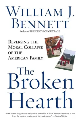 A megtört tűzhely: Az amerikai család erkölcsi összeomlásának megfordítása - The Broken Hearth: Reversing the Moral Collapse of the American Family