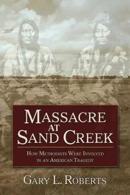 Masakr u Sand Creeku: Jak se metodisté podíleli na americké tragédii - Massacre at Sand Creek: How Methodists Were Involved in an American Tragedy