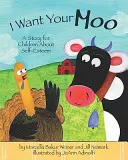 I Want Your Moo: Egy történet gyerekeknek az önbecsülésről - I Want Your Moo: A Story for Children about Self-Esteem