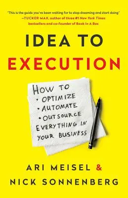 Az ötlettől a megvalósításig: Hogyan optimalizáljon, automatizáljon és szervezzen ki mindent a vállalkozásában? - Idea to Execution: How to Optimize, Automate, and Outsource Everything in Your Business