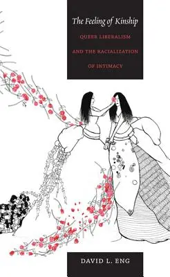 A rokonság érzése: A queer liberalizmus és az intimitás faji hovatartozása - The Feeling of Kinship: Queer Liberalism and the Racialization of Intimacy