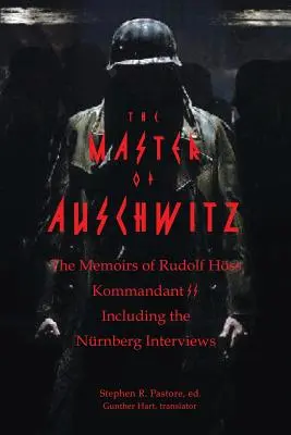 Auschwitz mestere: Rudolf Hoess SS-kommandáns emlékiratai - The Master of Auschwitz: Memoirs of Rudolf Hoess, Kommandant SS