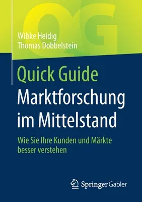 Quick Guide Marktforschung Im Mittelstand: Wie Sie Ihre Kunden Und Mrkte Besser Verstehen