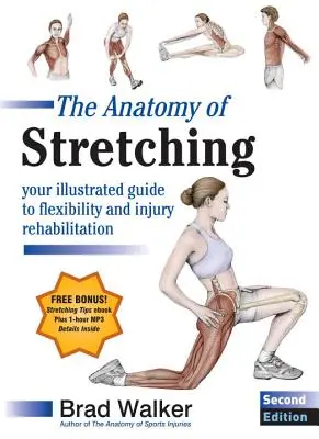 A nyújtás anatómiája, második kiadás: Képes útmutató a hajlékonysághoz és a sérülések rehabilitációjához - The Anatomy of Stretching, Second Edition: Your Illustrated Guide to Flexibility and Injury Rehabilitation