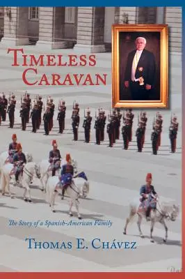 Időtlen karaván: Egy spanyol-amerikai család története - Timeless Caravan: The Story of a Spanish-American Family