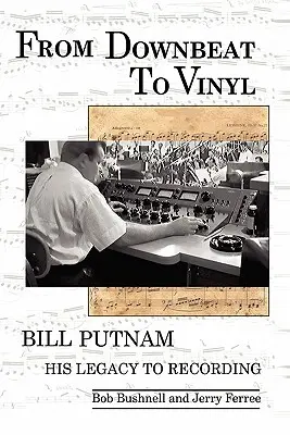 From Downbeat to Vinyl: Bill Putnam öröksége a lemeziparban - From Downbeat to Vinyl: Bill Putnam's Legacy to the Recording Industry