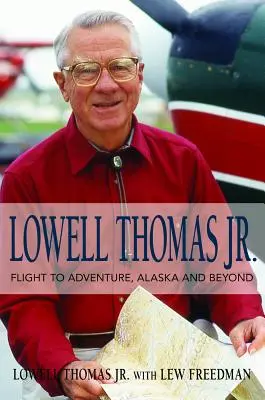 Lowell Thomas Jr: Thomas Lowell Thomas Thomas Lowell Jr.: Repülés a kalandba, Alaszkába és azon túl - Lowell Thomas Jr.: Flight to Adventure, Alaska and Beyond