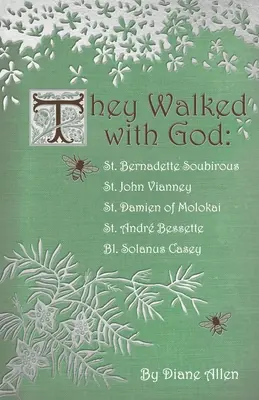 Istennel jártak: Vianney Szent János, Molokai Szent Damján, Szent Andre Bessette, Bl. - They Walked with God: St. Bernadette Soubirous, St. John Vianney, St. Damien of Molokai, St. Andre Bessette, Bl. Solanus Casey