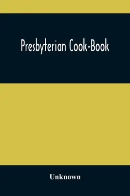 Presbiteriánus szakácskönyv - Presbyterian Cook-Book