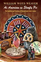 As American as Shoofly Pie: A pennsylvaniai holland konyha ételtörténete és fakeloreája - As American as Shoofly Pie: The Foodlore and Fakelore of Pennsylvania Dutch Cuisine