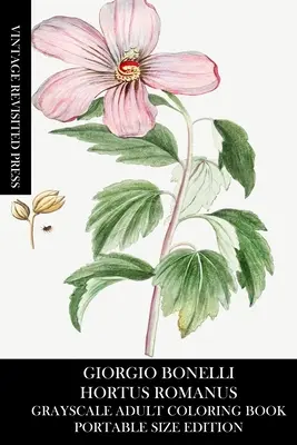 Giorgio Bonelli: Hortus Romanus szürkeárnyalatos felnőtt színezőkönyv (hordozható méretű kiadás) - Giorgio Bonelli: Hortus Romanus Grayscale Adult Coloring Book (Portable Size Edition)