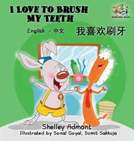 I Love to Brush My Teeth My Teeth (mandarin kétnyelvű könyv): Angol-kínai gyerekkönyv - I Love to Brush My Teeth (Mandarin bilingual book): English Chinese children's book