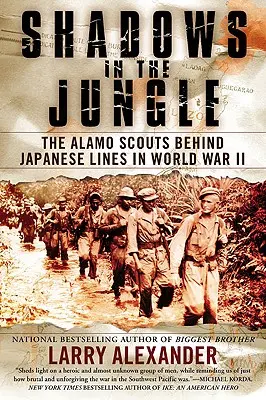 Árnyak a dzsungelben: Az alamói cserkészek a japán vonalak mögött a második világháborúban - Shadows in the Jungle: The Alamo Scouts Behind Japanese Lines in World War II