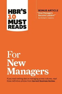 Hbr's 10 Must Reads for New Managers (with Bonus Article How Managers Become Leaders” by Michael D. Watkins) (Hbr's 10 Must Reads)” - Hbr's 10 Must Reads for New Managers (with Bonus Article How Managers Become Leaders