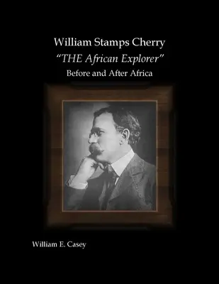 William Stamps Cherry - THE African Explorer