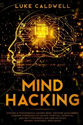 Mind Hacking: Sztoicizmus és fotografikus emlékezet könyv. Fedezd fel a gyorsított tanulási technikákat, hogy felszabadítsd a teljes potenciálodat. Szerezzen önmaga - Mind Hacking: Stoicism & Photographic Memory book. Discover Accelerated Learning Techniques to Unlock your Full Potential. Gain Self