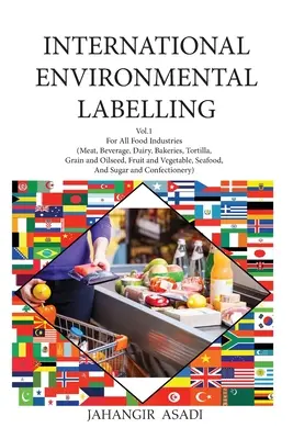 Nemzetközi környezeti címkézés 1. kötet Élelmiszer: Hús, italok, tejtermékek, pékségek, tortilla, gabona és olajos magvak, gyümölcsök és zöldségek. - International Environmental Labelling Vol.1 Food: For All Food Industries (Meat, Beverage, Dairy, Bakeries, Tortilla, Grain and Oilseed, Fruit and Veg