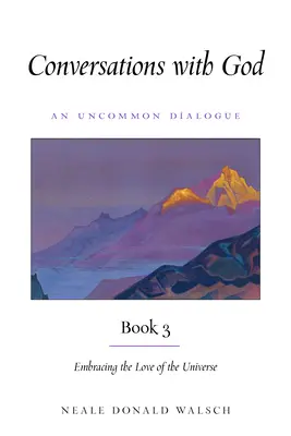 Beszélgetések Istennel, 3. könyv: Az Univerzum szeretetének elfogadása - Conversations with God, Book 3: Embracing the Love of the Universe