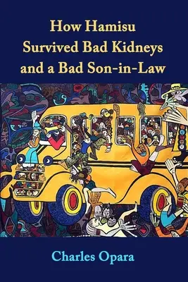 Hogyan élte túl Hamisu a rossz veséket és a rossz vejet: Történetek Nigériából - How Hamisu Survived Bad Kidneys and a Bad Son-in-Law: Stories from Nigeria