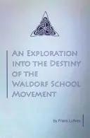 A Waldorf-iskolai mozgalom sorsának feltárása - An Exploration into the Destiny of the Waldorf School Movement