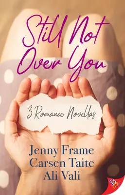 Még mindig nem vagyok túl rajtad: 3 romantikus novella - Still Not Over You: 3 Romance Novellas