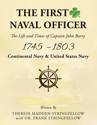 Az első tengerésztiszt: John Barry kapitány élete és kora 1745 - 1803 - The First Naval Officer: The Life and Times of Captain John Barry 1745 - 1803