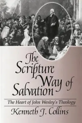 Az üdvösség szentírási útja: John Wesley teológiájának szíve - The Scripture Way of Salvation: The Heart of John Wesley's Theology