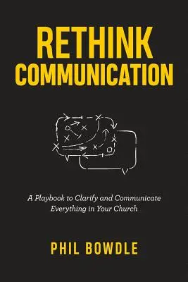 Újragondolni a kommunikációt: A Playbook to Clarify and Communicate Everything in Your Church (Egy játékkönyv, hogy mindent tisztázzunk és kommunikáljunk az egyházadban) - Rethink Communication: A Playbook to Clarify and Communicate Everything in Your Church