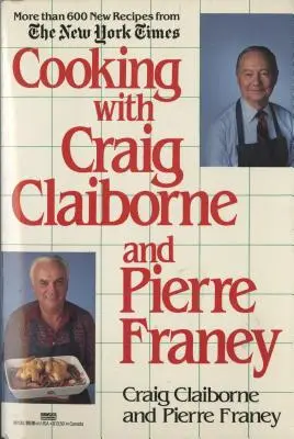 Főzés Craig Claiborne-nal és Pierre Franey-vel: Szakácskönyv - Cooking with Craig Claiborne and Pierre Franey: A Cookbook