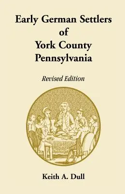 A pennsylvaniai York megye korai német telepesei. Felülvizsgált kiadás - Early German Settlers of York County, Pennsylvania. Revised Edition