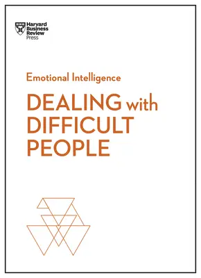 A nehéz emberekkel való bánásmód (HBR Emotional Intelligence Series) - Dealing with Difficult People (HBR Emotional Intelligence Series)