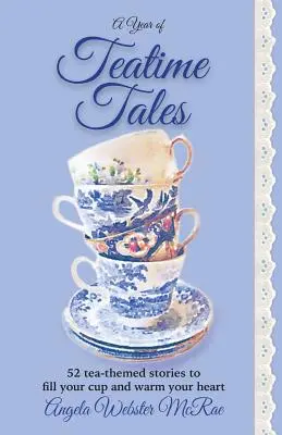 Rok příběhů o čajích: 52 příběhů s čajovou tematikou, které naplní váš šálek a zahřejí vaše srdce - A Year of Teatime Tales: 52 tea-themed stories to fill your cup and warm your heart