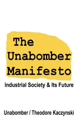 Az Unabomber kiáltvány: Az ipari társadalom és jövője - The Unabomber Manifesto: Industrial Society and Its Future