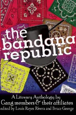 A Bandana Köztársaság: Irodalmi antológia bandatagoktól és társaiktól - The Bandana Republic: A Literary Anthology by Gang Members and Their Affiliates