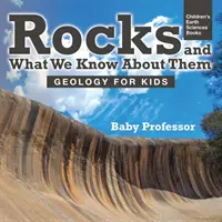 Kőzetek és amit tudunk róluk - Geológia gyerekeknek - Gyerekeknek szóló földtudományi könyvek - Rocks and What We Know About Them - Geology for Kids - Children's Earth Sciences Books