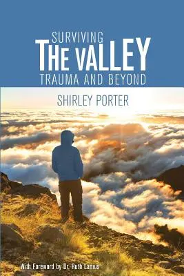 Túlélni a völgyet: Trauma és azon túl - Surviving the Valley: Trauma and Beyond