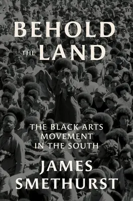 Behold the Land: A fekete művészeti mozgalom délen - Behold the Land: The Black Arts Movement in the South