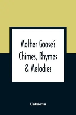 Lúdanyó csengettyűi, rímek és dallamok - Mother Goose'S Chimes, Rhymes & Melodies
