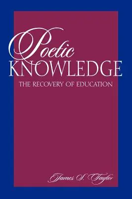 Poétikus tudás: Az oktatás visszaszerzése - Poetic Knowledge: The Recovery of Education