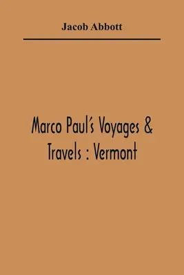 Marco Paul's Voyages & Travels: Vermont - Marco Paul'S Voyages & Travels: Vermont