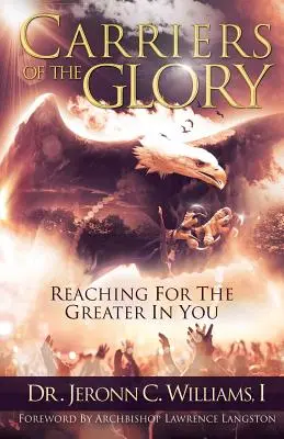 A dicsőség hordozói: A benned rejlő Nagyobb eléréséhez - Carriers of the Glory: Reaching for the Greater in You