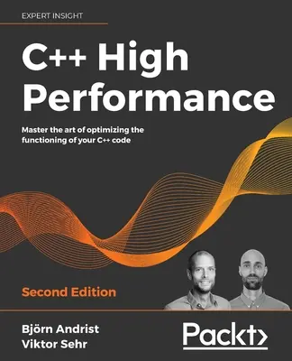 Nagy teljesítményű C++, második kiadás: A C++ kód működésének optimalizálásának művészetének elsajátítása - C++ High Performance, Second Edition: Master the art of optimizing the functioning of your C++ code