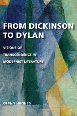 Dickinsontól Dylanig: A transzcendencia víziói a modernista irodalomban - From Dickinson to Dylan: Visions of Transcendence in Modernist Literature