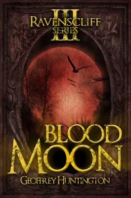 Blood Moon: A Ravenscliff-sorozat - harmadik könyv - Blood Moon: The Ravenscliff Series - Book Three