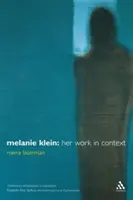 Melanie Klein: Melanie Melanie: Munkássága kontextusban - Melanie Klein: Her Work in Context