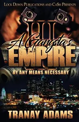 A Gangsta's Empire 3: By Any Means Necessary (Bármilyen eszközzel) - A Gangsta's Empire 3: By Any Means Necessary